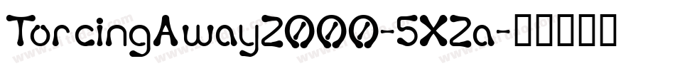 TorcingAway2000-5X2a字体转换
