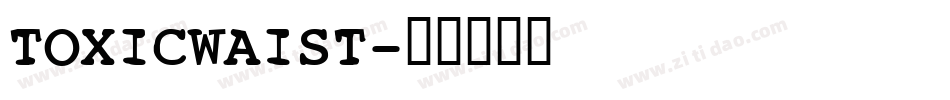 TOXICWAIST字体转换
