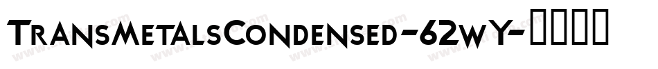 TransmetalsCondensed-62wY字体转换 TransmetalsCondensed-62wY字体转换