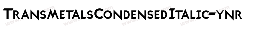 TransmetalsCondensedItalic-ynrY字体转换 TransmetalsCondensedItalic-ynrY字体转换
