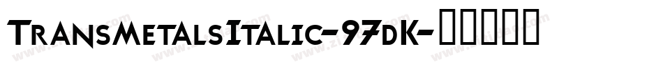 TransmetalsItalic-97dK字体转换