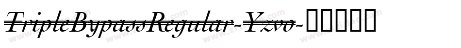 TripleBypassRegular-Yzvo字体转换