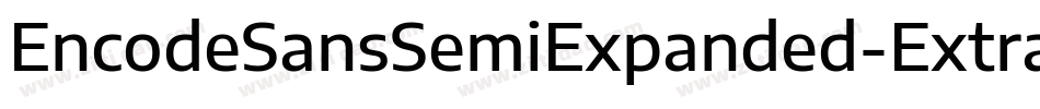 EncodeSansSemiExpanded-ExtraBold字体转换