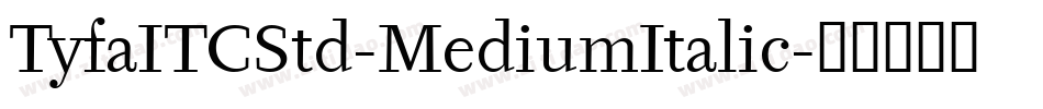 TyfaITCStd-MediumItalic字体转换