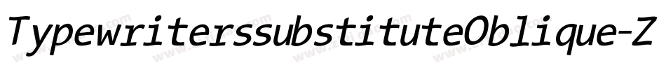 TypewriterssubstituteOblique-Zy4K字体转换 TypewriterssubstituteOblique-Zy4K字体转换