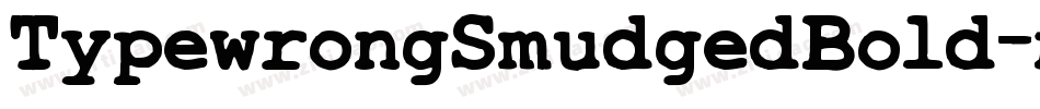 TypewrongSmudgedBold-nv7J字体转换 TypewrongSmudgedBold-nv7J字体转换