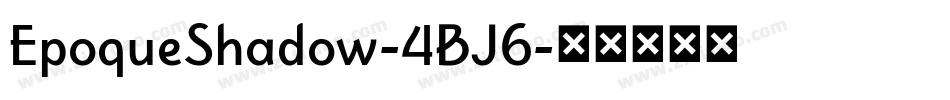 EpoqueShadow-4BJ6字体转换