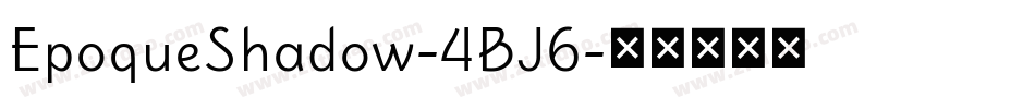 EpoqueShadow-4BJ6字体转换