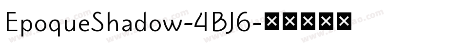 EpoqueShadow-4BJ6字体转换