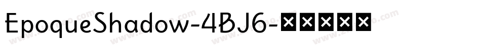 EpoqueShadow-4BJ6字体转换