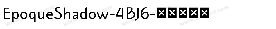 EpoqueShadow-4BJ6字体转换