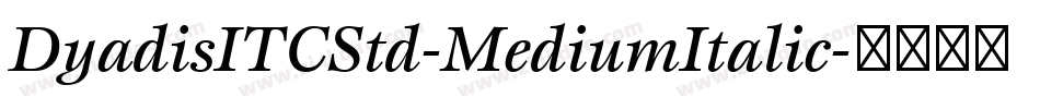 DyadisITCStd-MediumItalic字体转换