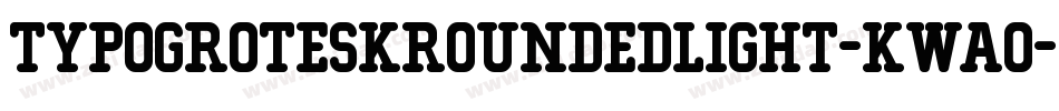 TypoGroteskRoundedLight-Kwao字体转换 TypoGroteskRoundedLight-Kwao字体转换