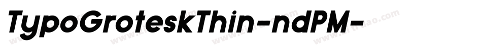 TypoGroteskThin-ndPM字体转换 TypoGroteskThin-ndPM字体转换