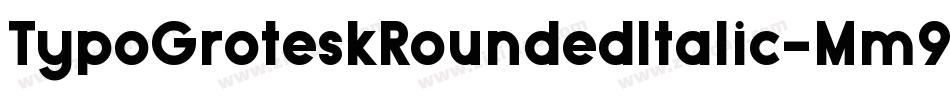 TypoGroteskRoundedItalic-Mm9e字体转换 TypoGroteskRoundedItalic-Mm9e字体转换