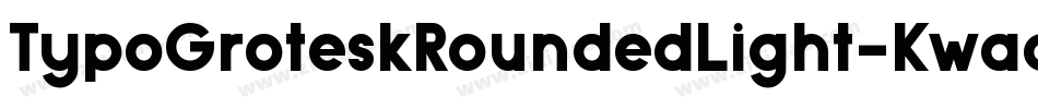 TypoGroteskRoundedLight-Kwao字体转换 TypoGroteskRoundedLight-Kwao字体转换