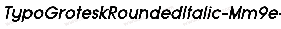 TypoGroteskRoundedItalic-Mm9e字体转换 TypoGroteskRoundedItalic-Mm9e字体转换