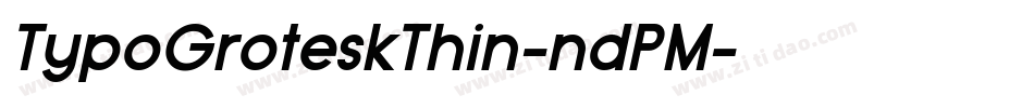 TypoGroteskThin-ndPM字体转换 TypoGroteskThin-ndPM字体转换