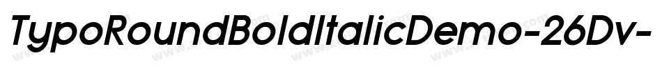 TypoRoundBoldItalicDemo-26Dv字体转换 TypoRoundBoldItalicDemo-26Dv字体转换