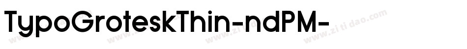 TypoGroteskThin-ndPM字体转换 TypoGroteskThin-ndPM字体转换