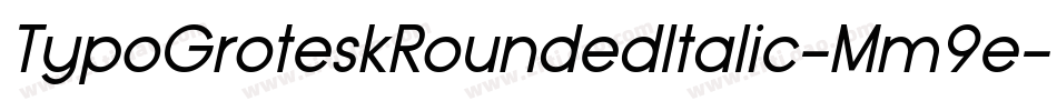 TypoGroteskRoundedItalic-Mm9e字体转换 TypoGroteskRoundedItalic-Mm9e字体转换