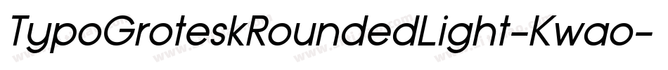 TypoGroteskRoundedLight-Kwao字体转换 TypoGroteskRoundedLight-Kwao字体转换