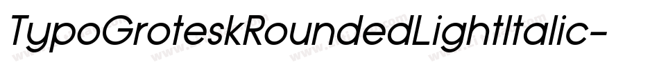 TypoGroteskRoundedLightItalic-2YK8字体转换 TypoGroteskRoundedLightItalic-2YK8字体转换