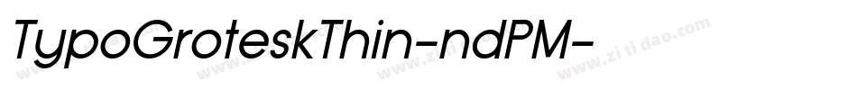 TypoGroteskThin-ndPM字体转换 TypoGroteskThin-ndPM字体转换