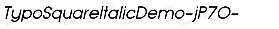 TypoSquareItalicDemo-jP7O字体转换 TypoSquareItalicDemo-jP7O字体转换
