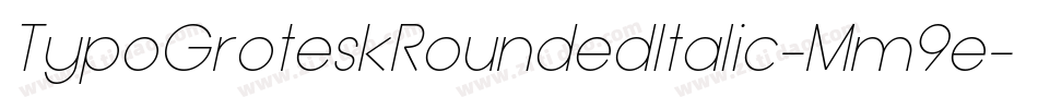 TypoGroteskRoundedItalic-Mm9e字体转换 TypoGroteskRoundedItalic-Mm9e字体转换