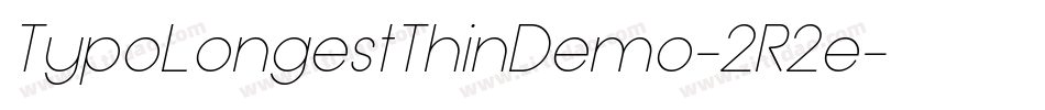 TypoLongestThinDemo-2R2e字体转换 TypoLongestThinDemo-2R2e字体转换