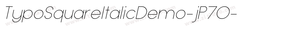 TypoSquareItalicDemo-jP7O字体转换 TypoSquareItalicDemo-jP7O字体转换