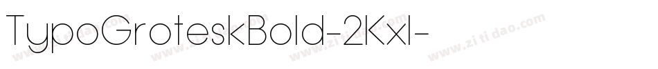 TypoGroteskBold-2Kxl字体转换 TypoGroteskBold-2Kxl字体转换