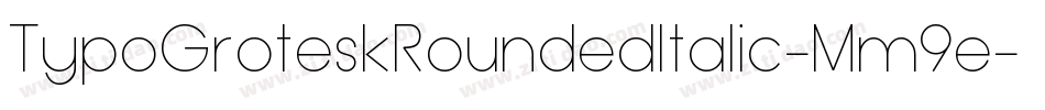 TypoGroteskRoundedItalic-Mm9e字体转换 TypoGroteskRoundedItalic-Mm9e字体转换