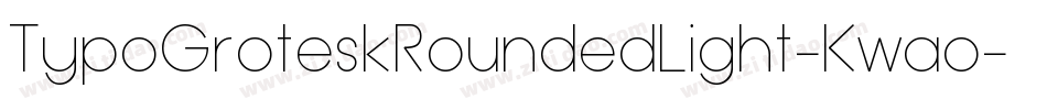 TypoGroteskRoundedLight-Kwao字体转换 TypoGroteskRoundedLight-Kwao字体转换