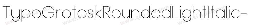 TypoGroteskRoundedLightItalic-2YK8字体转换 TypoGroteskRoundedLightItalic-2YK8字体转换