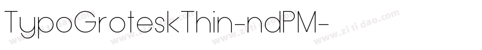 TypoGroteskThin-ndPM字体转换 TypoGroteskThin-ndPM字体转换