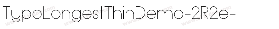 TypoLongestThinDemo-2R2e字体转换 TypoLongestThinDemo-2R2e字体转换