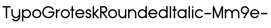 TypoGroteskRoundedItalic-Mm9e字体转换 TypoGroteskRoundedItalic-Mm9e字体转换