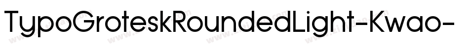 TypoGroteskRoundedLight-Kwao字体转换 TypoGroteskRoundedLight-Kwao字体转换