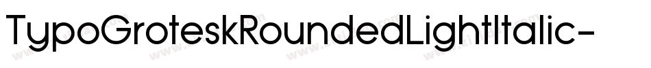 TypoGroteskRoundedLightItalic-2YK8字体转换 TypoGroteskRoundedLightItalic-2YK8字体转换