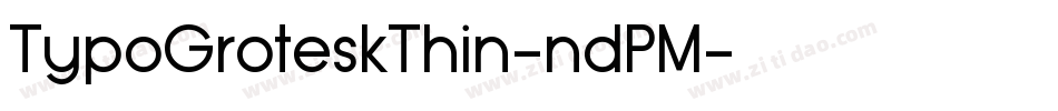 TypoGroteskThin-ndPM字体转换 TypoGroteskThin-ndPM字体转换