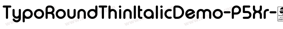 TypoRoundThinItalicDemo-P5Xr字体转换 TypoRoundThinItalicDemo-P5Xr字体转换