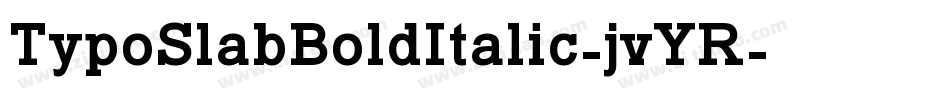 TypoSlabBoldItalic-jvYR字体转换 TypoSlabBoldItalic-jvYR字体转换