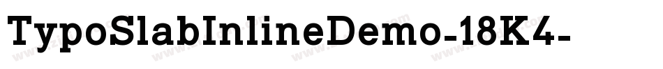 TypoSlabInlineDemo-18K4字体转换 TypoSlabInlineDemo-18K4字体转换