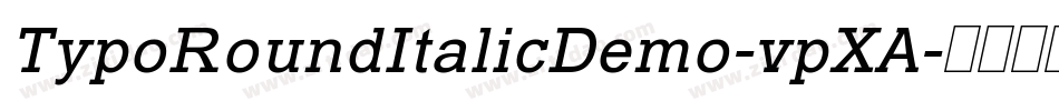 TypoRoundItalicDemo-vpXA字体转换