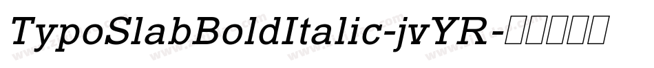 TypoSlabBoldItalic-jvYR字体转换 TypoSlabBoldItalic-jvYR字体转换
