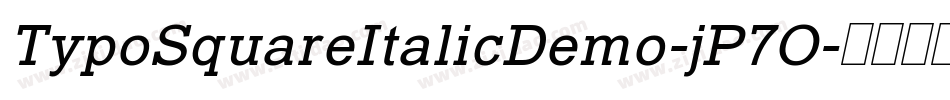 TypoSquareItalicDemo-jP7O字体转换 TypoSquareItalicDemo-jP7O字体转换