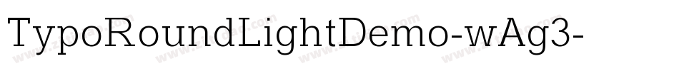TypoRoundLightDemo-wAg3字体转换 TypoRoundLightDemo-wAg3字体转换