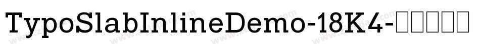 TypoSlabInlineDemo-18K4字体转换 TypoSlabInlineDemo-18K4字体转换
